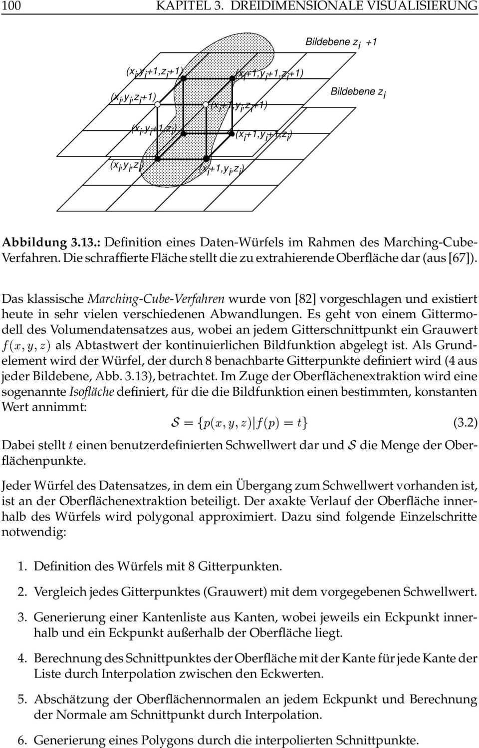 i +1,y i,z i ) Abbildung 3.13.: Verfahren. Die schraf $!! eines Daten-Wurfels im Rahmen des Marching-Cube- Flache stellt die zu extrahierende ache dar (aus [67]).