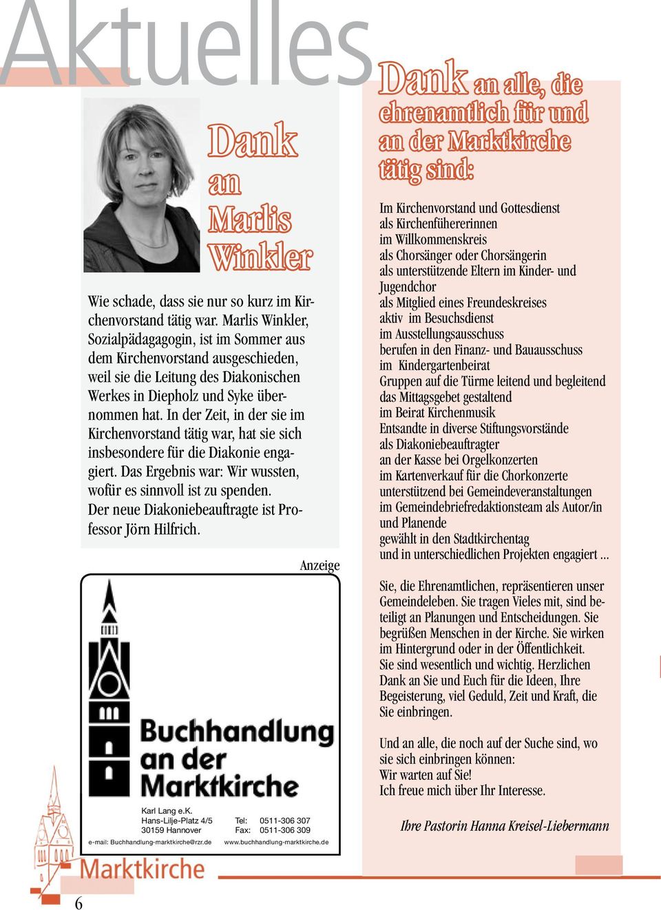 In der Zeit, in der sie im Kirchenvorstand tätig war, hat sie sich insbesondere für die Diakonie engagiert. Das Ergebnis war: Wir wussten, wofür es sinnvoll ist zu spenden.