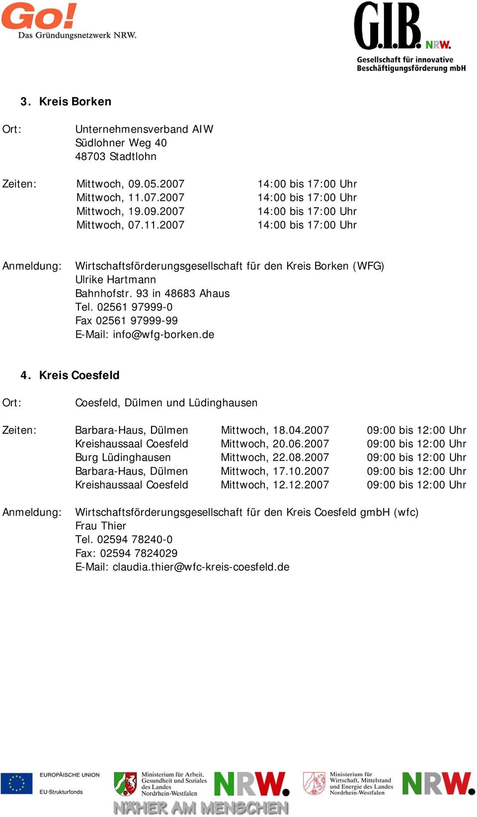 de 4. Kreis Coesfeld Coesfeld, Dülmen und Lüdinghausen Zeiten: Barbara-Haus, Dülmen Mittwoch, 18.04.2007 09:00 bis 12:00 Uhr Kreishaussaal Coesfeld Mittwoch, 20.06.