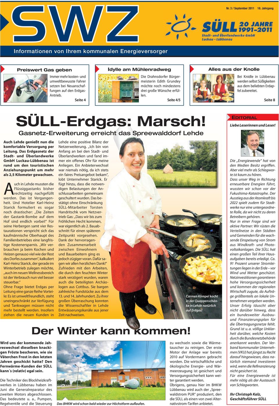 Seite 4 Idylle am Mühlenradweg Die Drahnsdorfer Bürgermeisterin Edith Grundey möchte noch mindestens drei große Wünsche erfüllen.