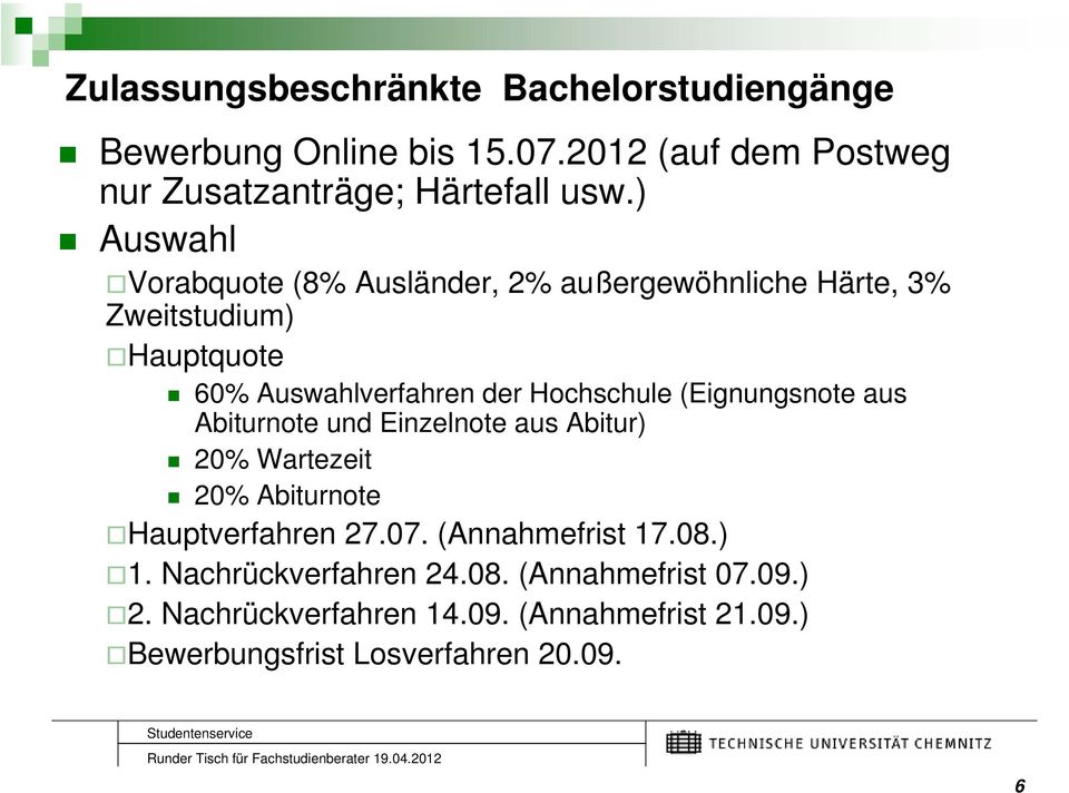(Eignungsnote aus Abiturnote und Einzelnote aus Abitur) 20% Wartezeit 20% Abiturnote Hauptverfahren 27.07. (Annahmefrist 17.08.