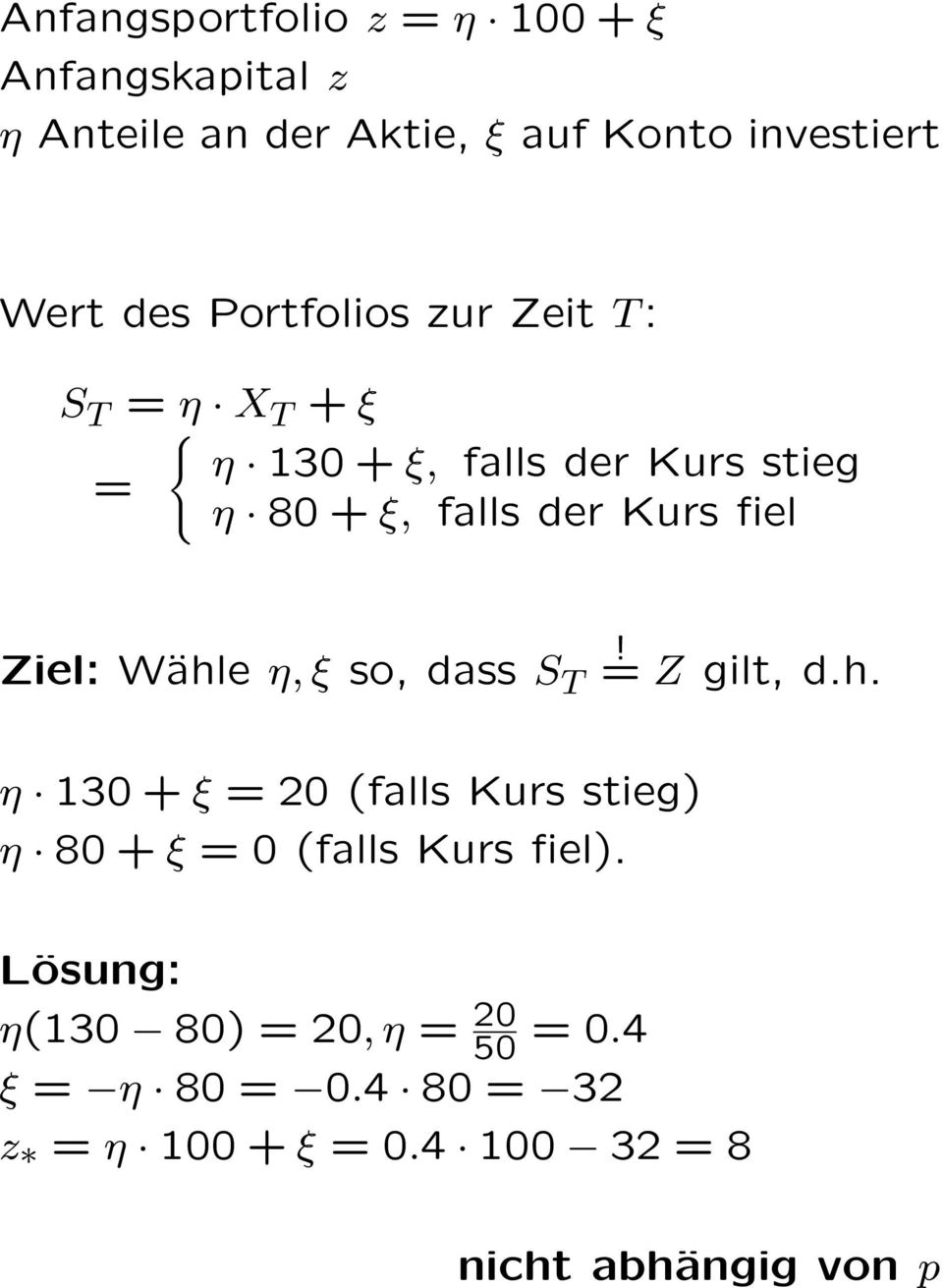 Ziel: Wähle η, ξ so, dass S T! = Z gilt, d.h. η 130 + ξ = 20 (falls Kurs stieg) η 80 + ξ = 0 (falls Kurs fiel).