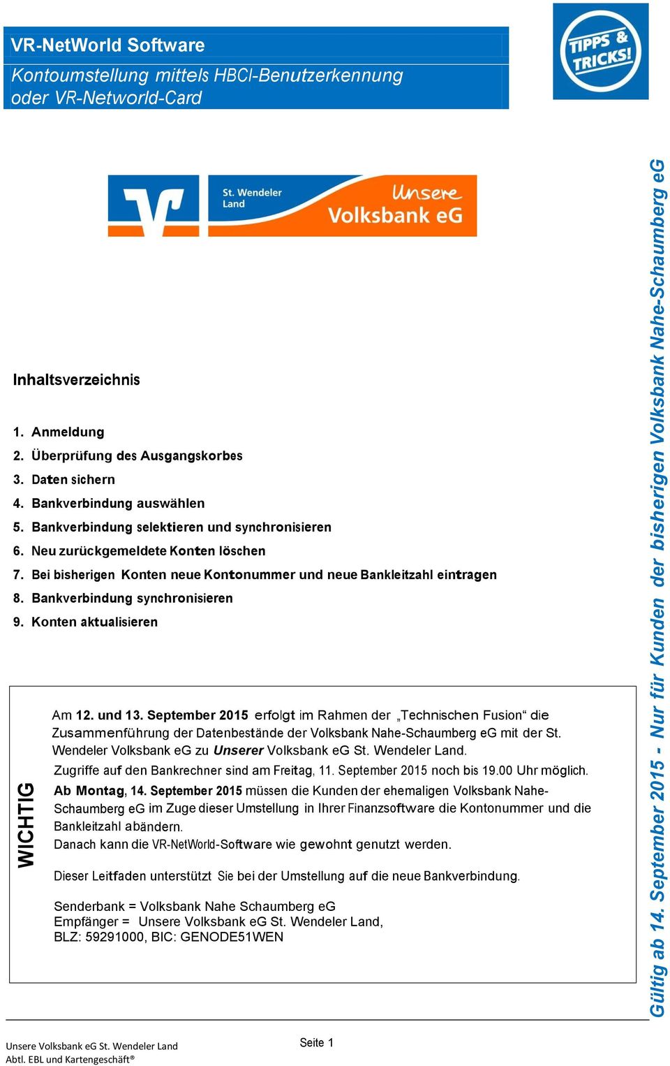 September 2015 erfolgt im Rahmen der Technischen Fusion die Zusammenführung der Datenbestände der Volksbank Nahe-Schaumberg eg mit der St. Wendeler Volksbank eg zu Unserer Volksbank eg St.
