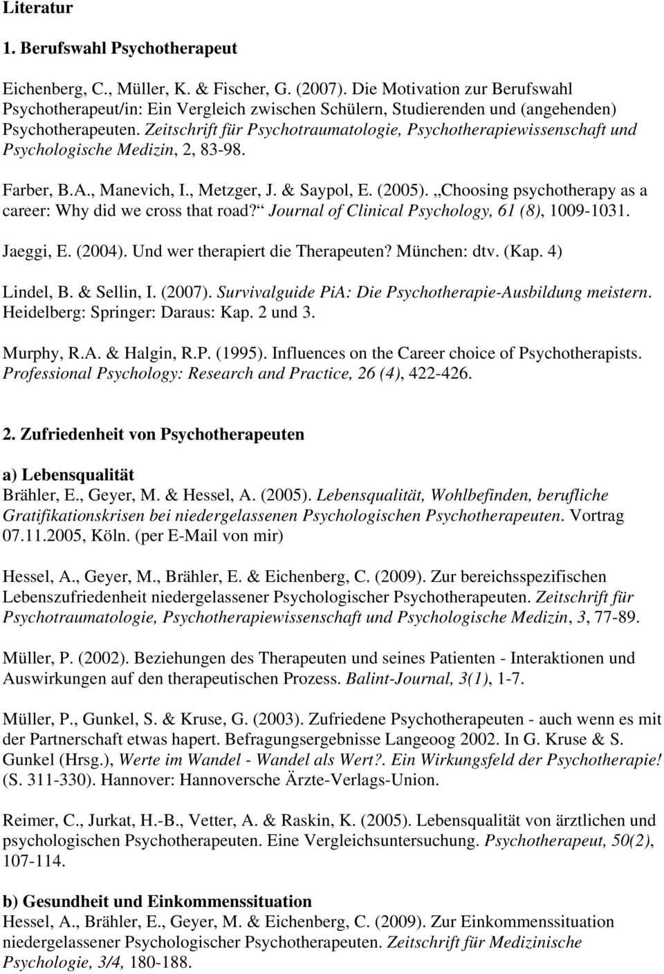 Zeitschrift für Psychotraumatologie, Psychotherapiewissenschaft und Psychologische Medizin, 2, 83-98. Farber, B.A., Manevich, I., Metzger, J. & Saypol, E. (2005).