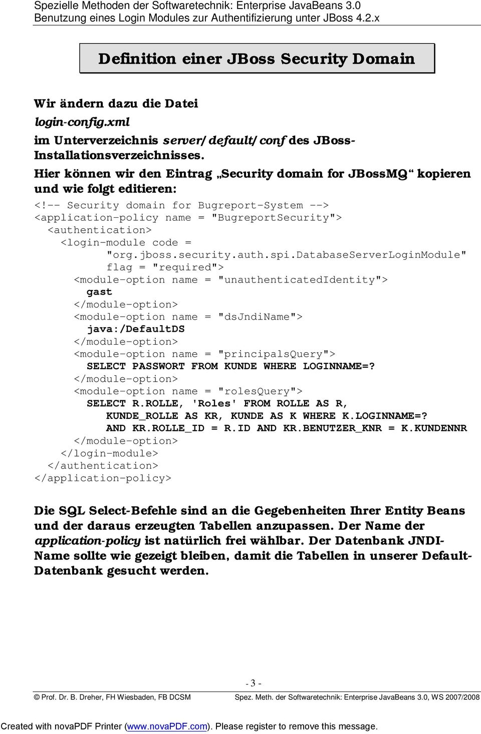 -- Security domain for Bugreport-System --> <application-policy name = "BugreportSecurity"> <authentication> <login-module code = "org.jboss.security.auth.spi.