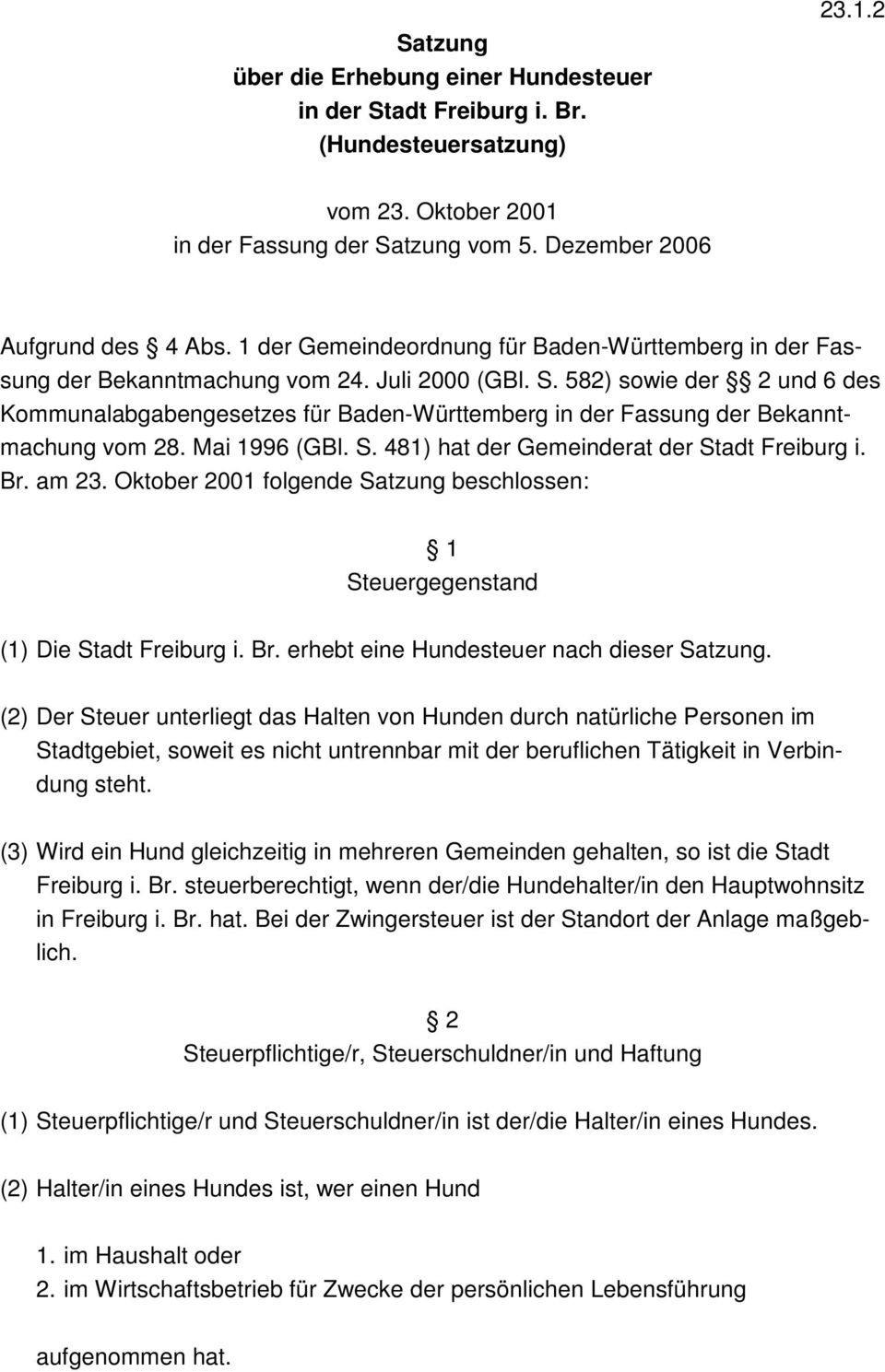 582) sowie der 2 und 6 des Kommunalabgabengesetzes für Baden-Württemberg in der Fassung der Bekanntmachung vom 28. Mai 1996 (GBl. S. 481) hat der Gemeinderat der Stadt Freiburg i. Br. am 23.