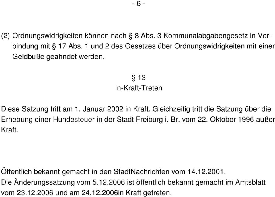 Januar 2002 in Kraft. Gleichzeitig tritt die Satzung über die Erhebung einer Hundesteuer in der Stadt Freiburg i. Br. vom 22.