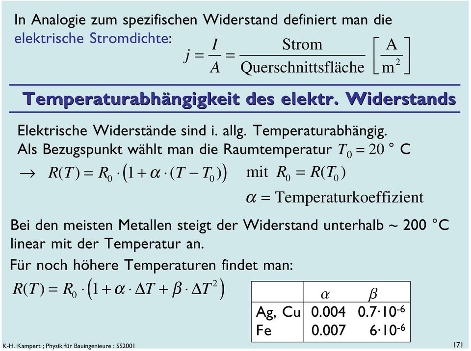 Als Bezugspunkt wählt man die aumtemperatur T 0 20 C T ( ) ( + ( T T) ) 0 1 α mit 0 0 ( T0) α Temperaturkoeffizient Bei den meisten