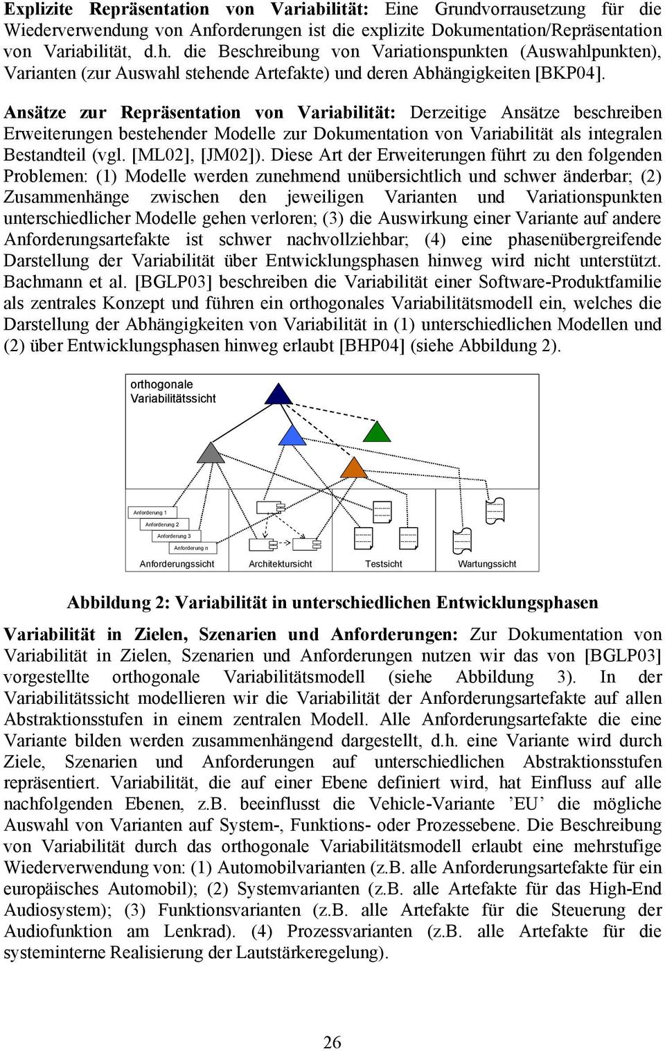 Ansätze zur Repräsentation von Variabilität: Derzeitige Ansätze beschreiben Erweiterungen bestehender Modelle zur Dokumentation von Variabilität als integralen Bestandteil (vgl. [ML02], [JM02]).