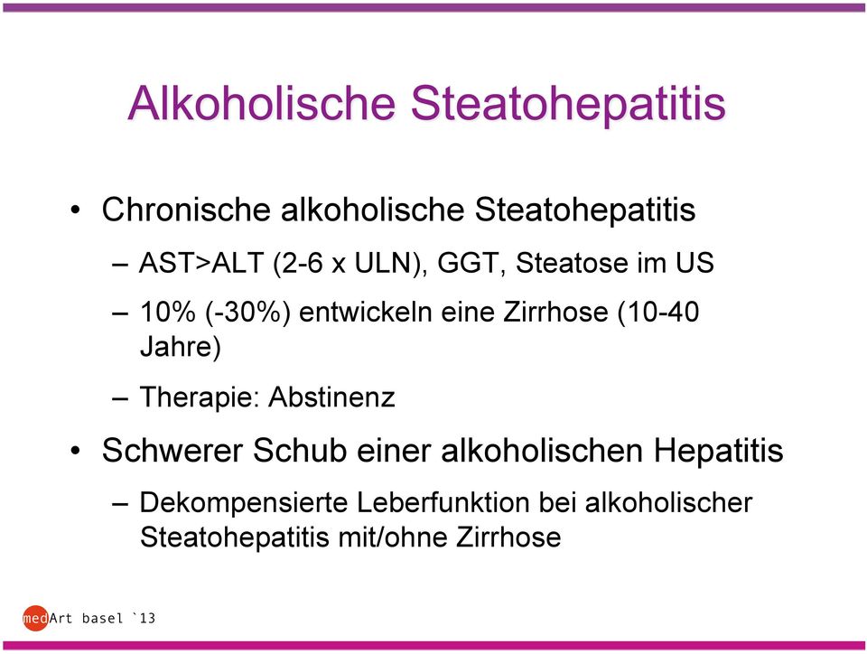 Therapie: Abstinenz Schwerer Schub einer alkoholischen Hepatitis