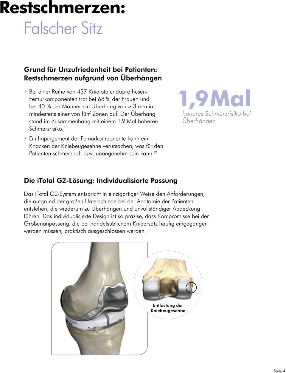 4 Ein Impingement der Femurkomponente kann ein Knacken der Kniebeugesehne verursachen, was für den Patienten schmerzhaft bzw. unangenehm sein kann.