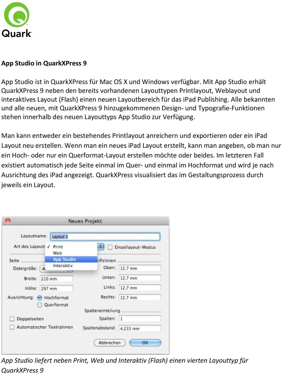 Alle bekannten und alle neuen, mit QuarkXPress 9 hinzugekommenen Design- und Typografie-Funktionen stehen innerhalb des neuen Layouttyps App Studio zur Verfügung.