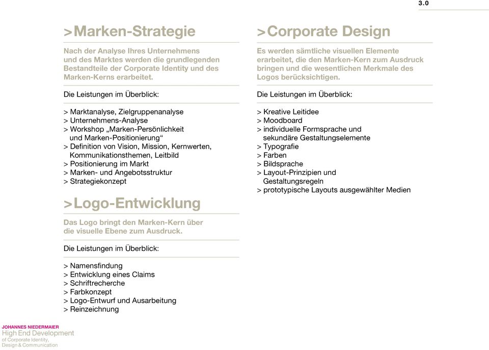 Kommunikationsthemen, Leitbild > Positionierung im Markt > Marken- und Angebotsstruktur > Strategiekonzept > Logo-Entwicklung Das Logo bringt den Marken-Kern über die visuelle Ebene zum Ausdruck.