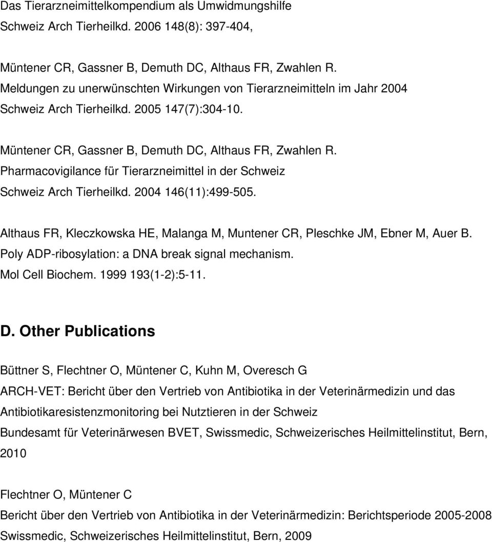Pharmacovigilance für Tierarzneimittel in der Schweiz Schweiz Arch Tierheilkd. 2004 146(11):499-505. Althaus FR, Kleczkowska HE, Malanga M, Muntener CR, Pleschke JM, Ebner M, Auer B.