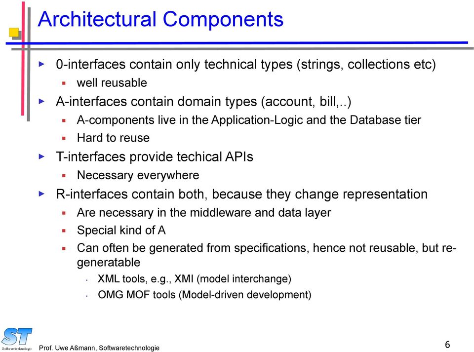 .) A-components live in the Application-Logic and the Database tier Hard to reuse T-interfaces provide techical APIs Necessary everywhere R-interfaces