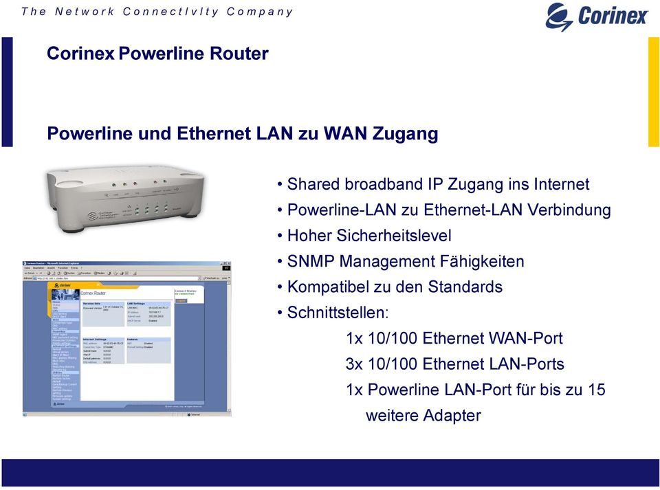 SNMP Management Fähigkeiten Kompatibel zu den Standards Schnittstellen: 1x 10/100