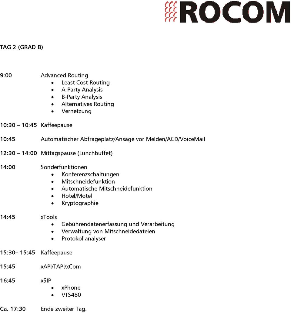 Konferenzschaltungen Mitschneidefunktion Automatische Mitschneidefunktion Hotel/Motel Kryptographie 14:45 xtools Gebührendatenerfassung und