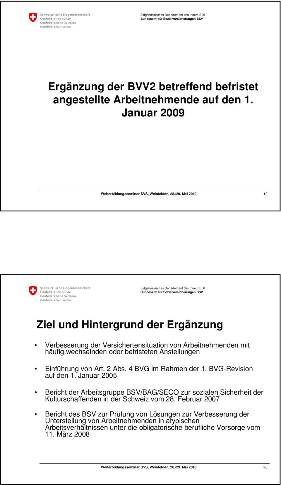 Anstellungen Einführung von Art. 2 Abs. 4 BVG im Rahmen der 1. BVG-Revision auf den 1.