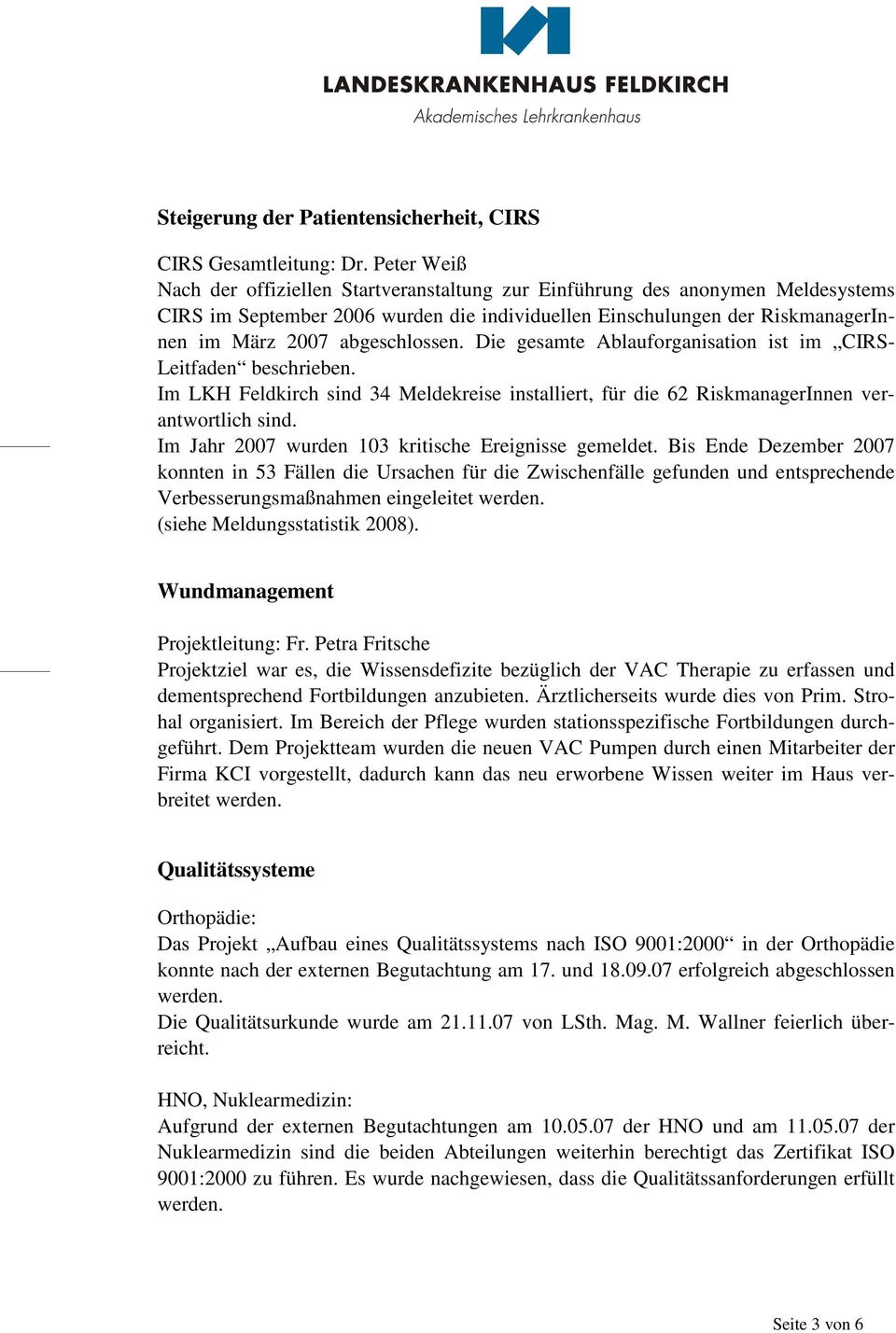 abgeschlossen. Die gesamte Ablauforganisation ist im CIRS- Leitfaden beschrieben. Im LKH Feldkirch sind 34 Meldekreise installiert, für die 62 RiskmanagerInnen verantwortlich sind.