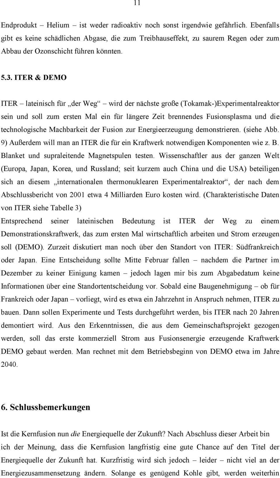 ITER & DEMO ITER lateinisch für der Weg wird der nächste große (Tokamak-)Experimentalreaktor sein und soll zum ersten Mal ein für längere Zeit brennendes Fusionsplasma und die technologische