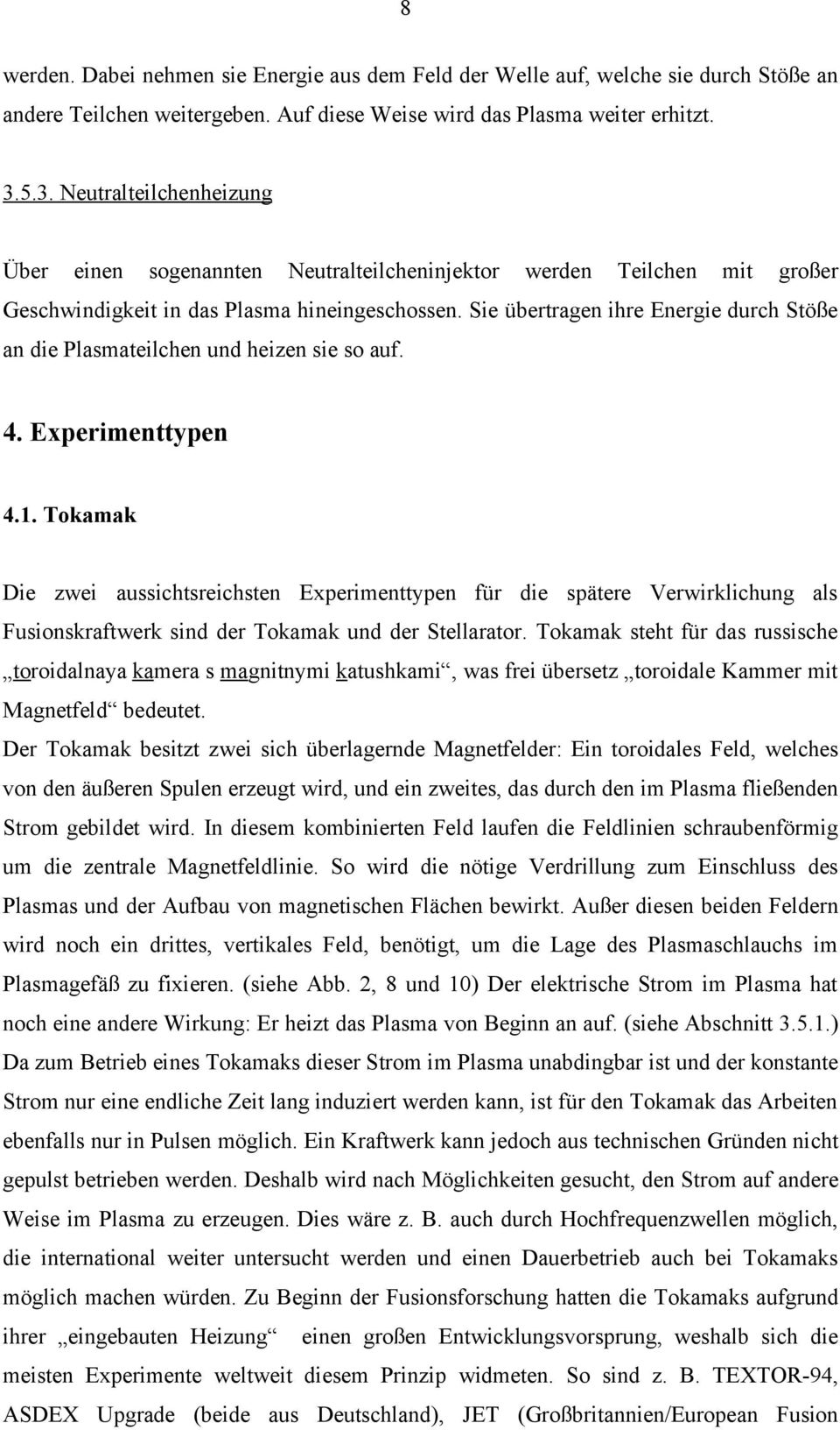 Sie übertragen ihre Energie durch Stöße an die Plasmateilchen und heizen sie so auf. 4. Experimenttypen 4.1.