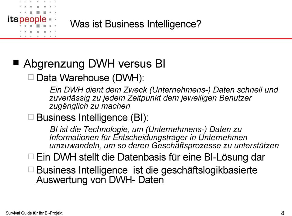 jeweiligen Benutzer zugänglich zu machen Business Intelligence (BI): BI ist die Technologie, um (Unternehmens-) Daten zu Informationen für