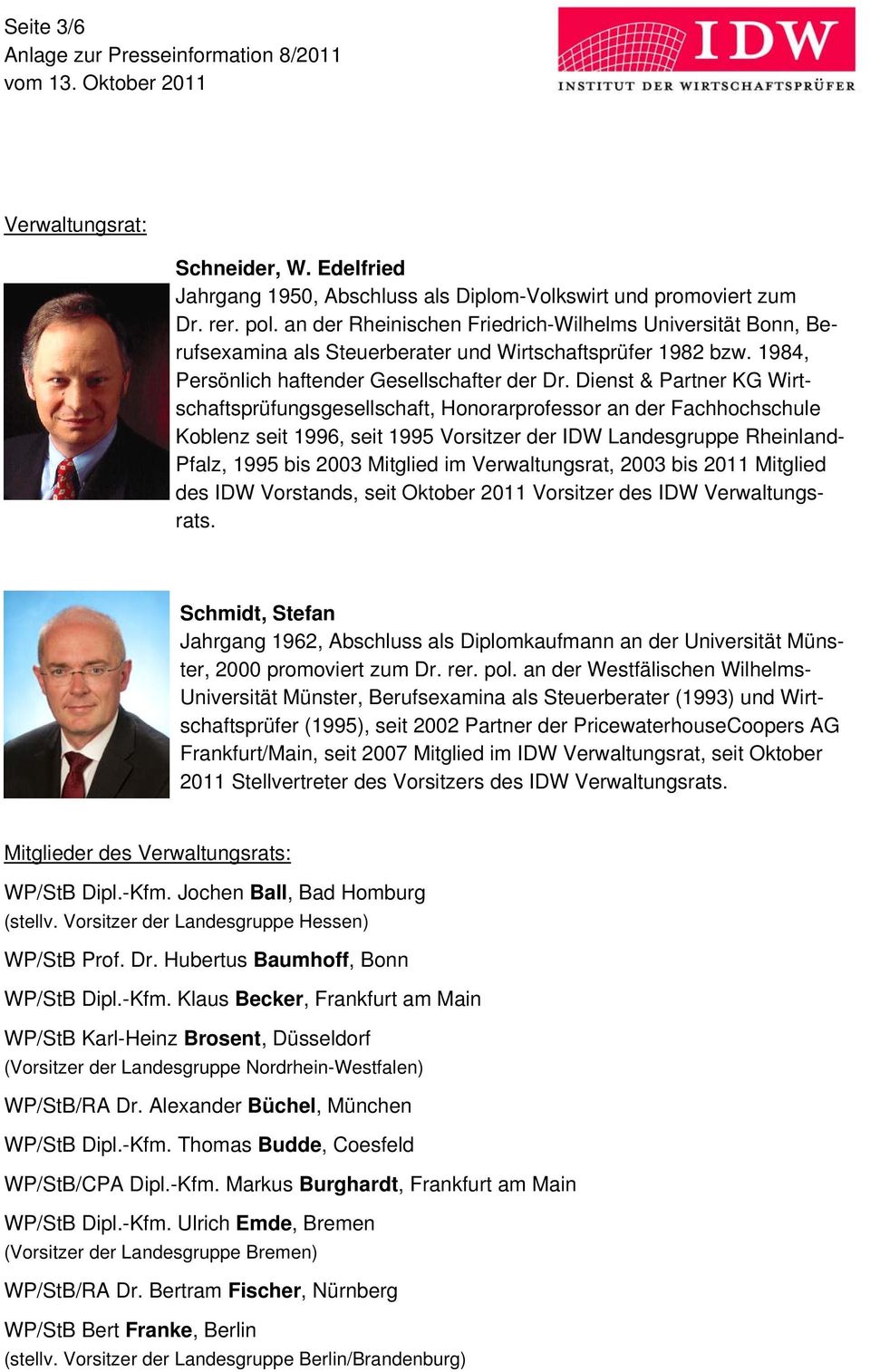 Dienst & Partner KG Wirtschaftsprüfungsgesellschaft, Honorarprofessor an der Fachhochschule Koblenz seit 1996, seit 1995 Vorsitzer der IDW Landesgruppe Rheinland- Pfalz, 1995 bis 2003 Mitglied im