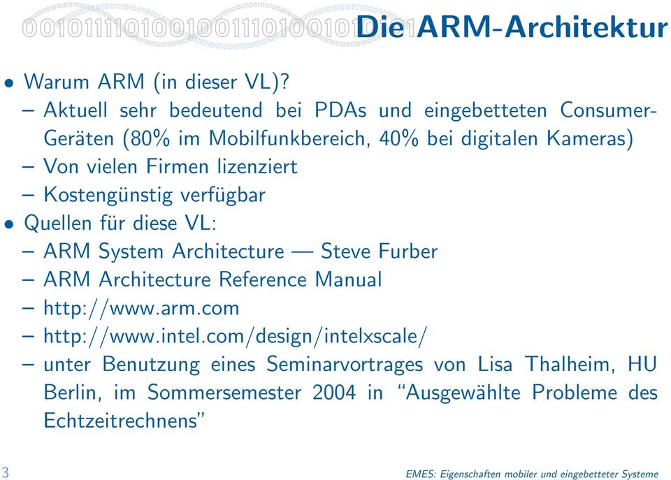 lizenziert Kostengünstig verfügbar Quellen für diese VL: ARM System Architecture Steve Furber ARM Architecture Reference Manual http://www.arm.