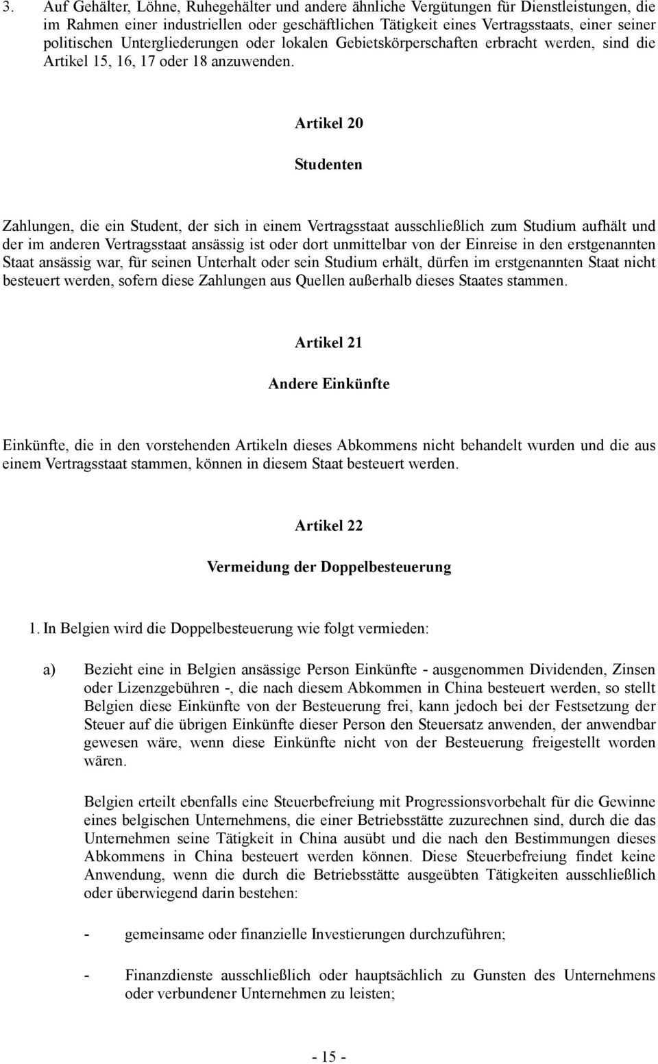 Artikel 20 Studenten Zahlungen, die ein Student, der sich in einem Vertragsstaat ausschließlich zum Studium aufhält und der im anderen Vertragsstaat ansässig ist oder dort unmittelbar von der