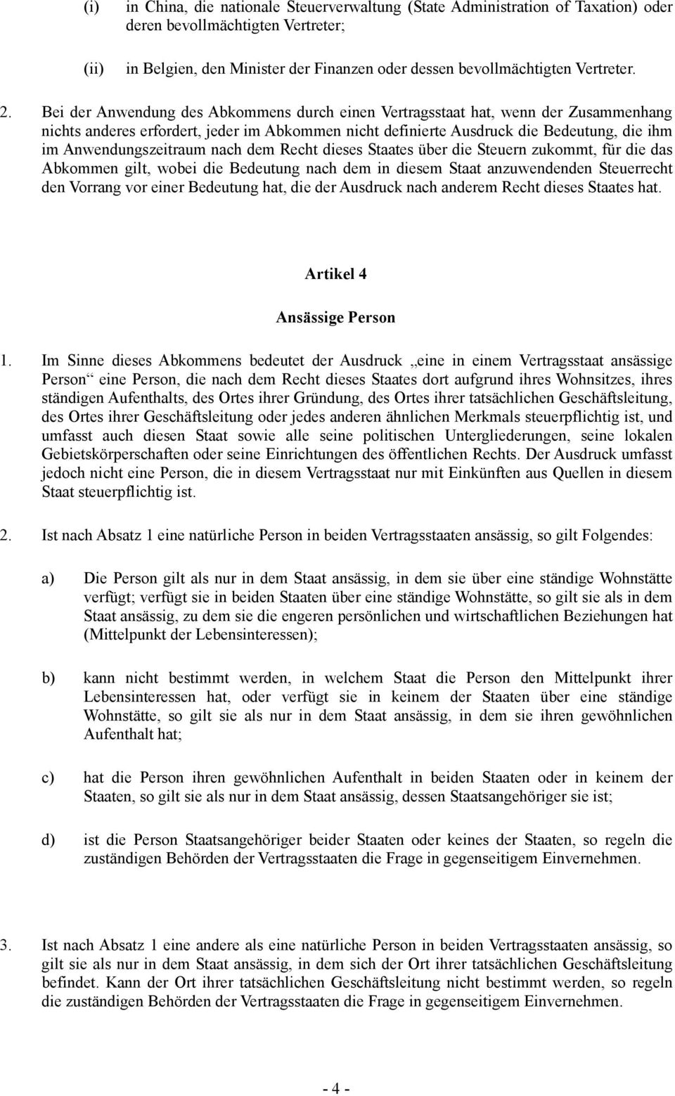 Bei der Anwendung des Abkommens durch einen Vertragsstaat hat, wenn der Zusammenhang nichts anderes erfordert, jeder im Abkommen nicht definierte Ausdruck die Bedeutung, die ihm im Anwendungszeitraum