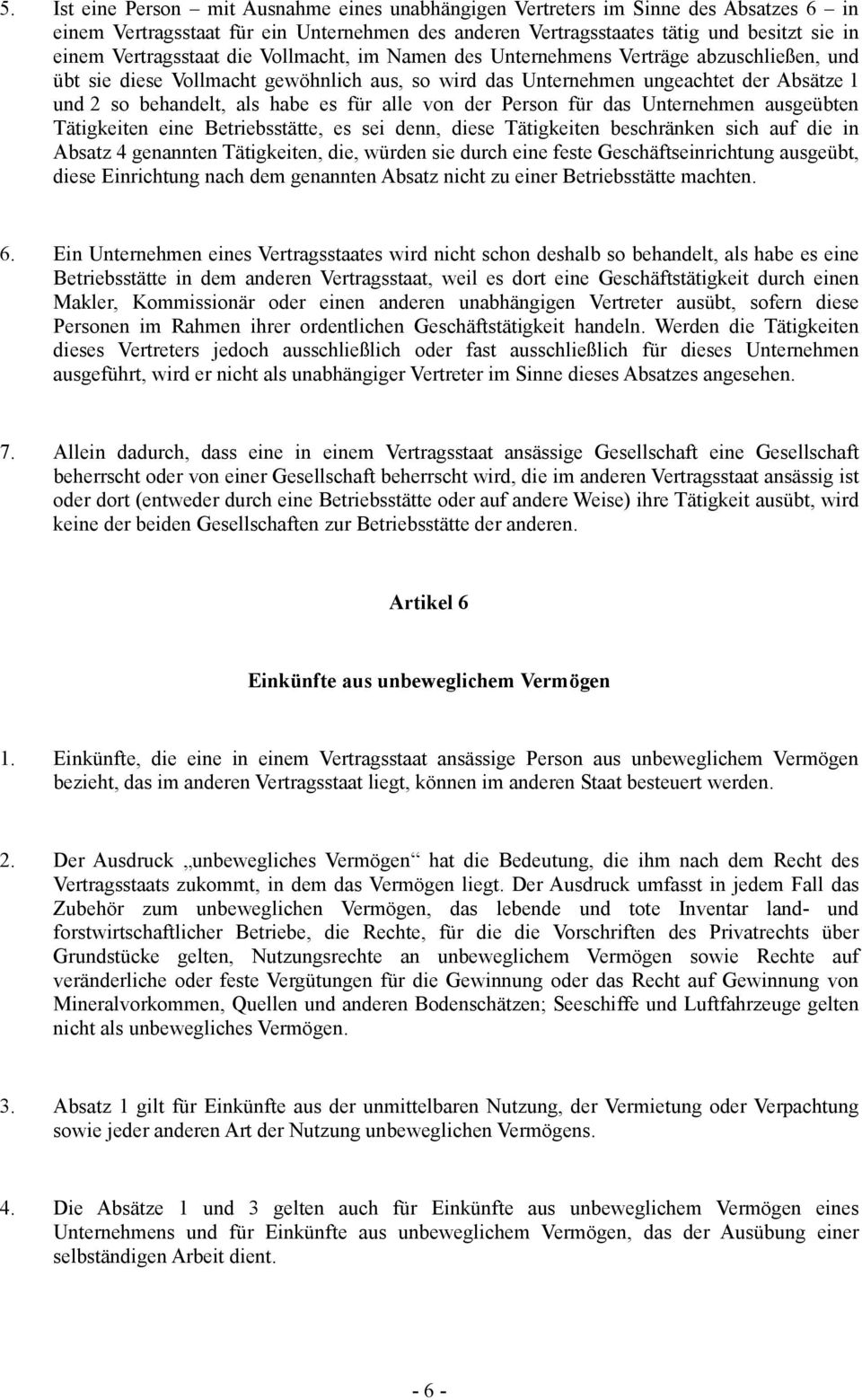 habe es für alle von der Person für das Unternehmen ausgeübten Tätigkeiten eine Betriebsstätte, es sei denn, diese Tätigkeiten beschränken sich auf die in Absatz 4 genannten Tätigkeiten, die, würden