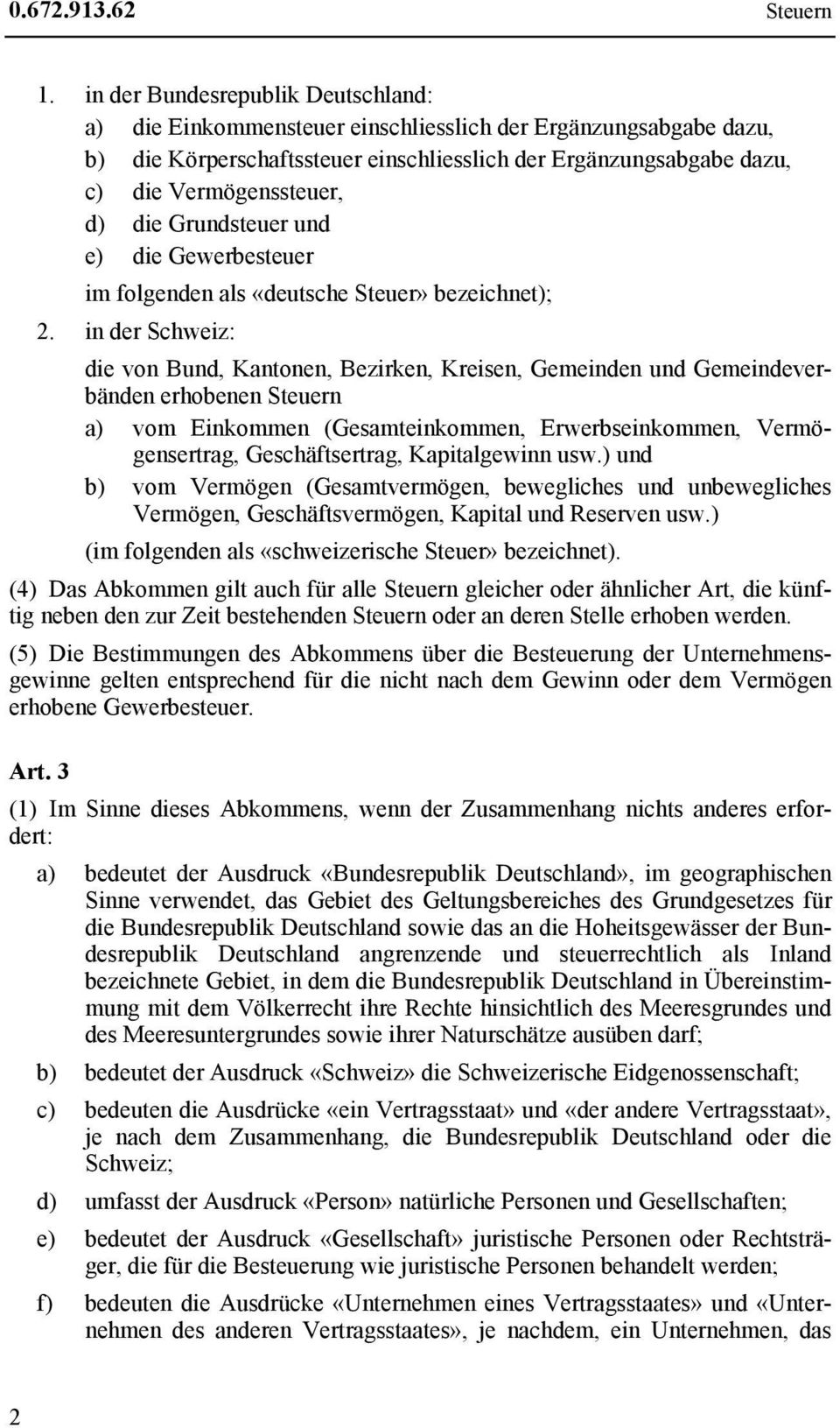die Grundsteuer und e) die Gewerbesteuer im folgenden als «deutsche Steuer» bezeichnet); 2.