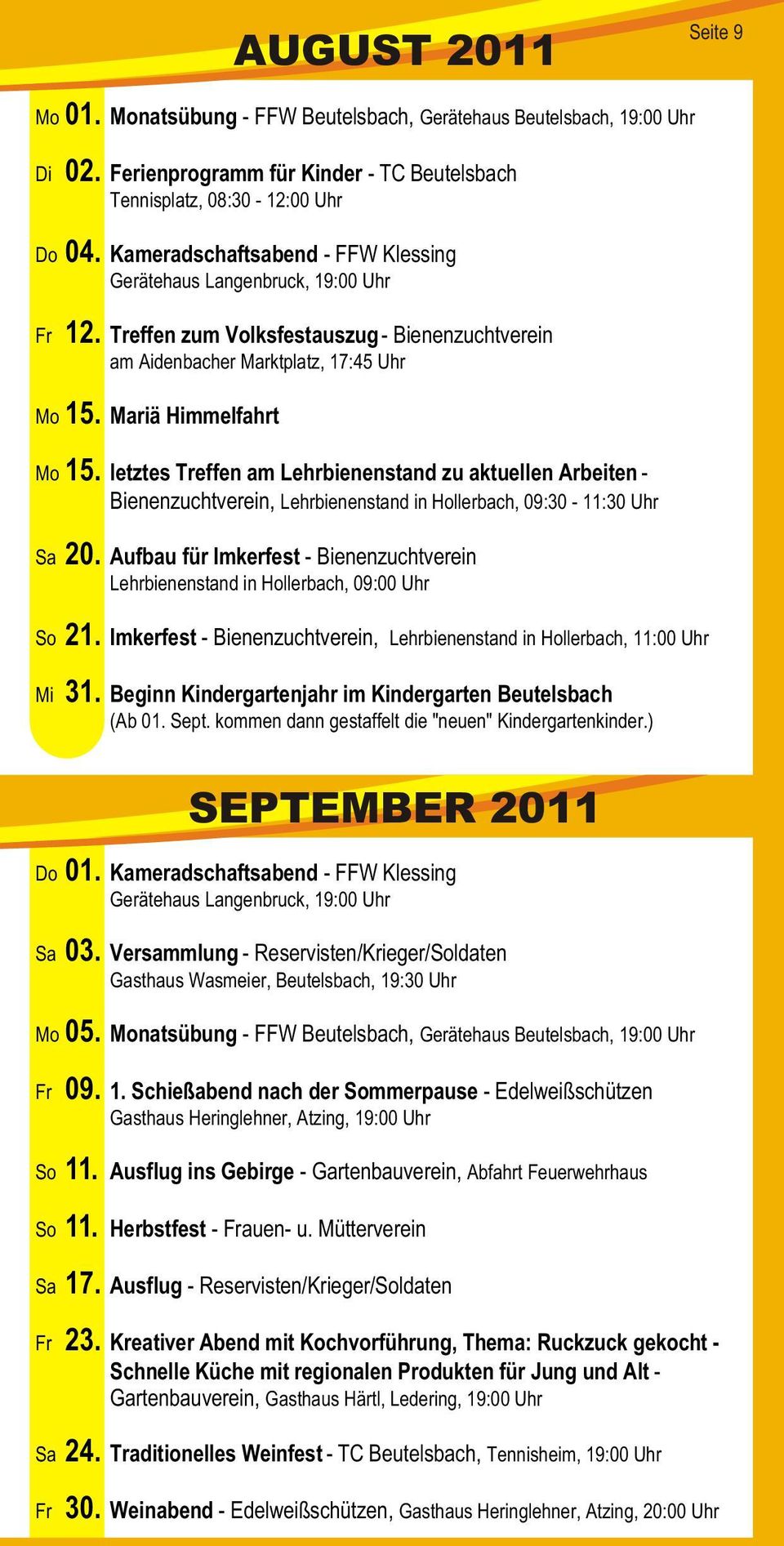 Bienenzuchtverein, Lehrbienenstand in Hollerbach, 09:30-11:30 Uhr Sa 20 Aufbau für Imkerfest - Bienenzuchtverein Lehrbienenstand in Hollerbach, 09:00 Uhr So 21 Imkerfest - Bienenzuchtverein,
