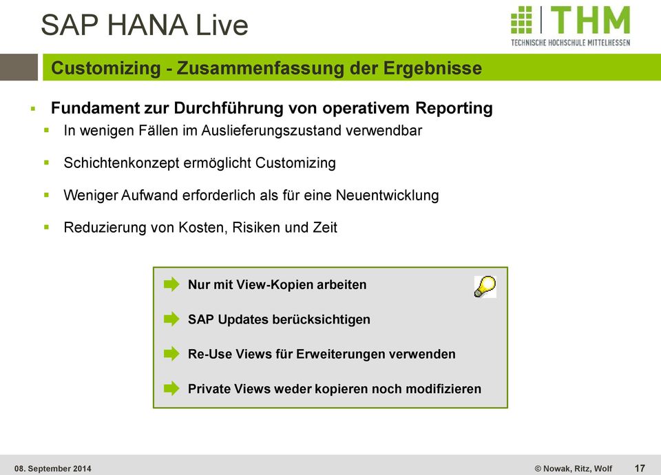 erforderlich als für eine Neuentwicklung Reduzierung von Kosten, Risiken und Zeit Nur mit View-Kopien arbeiten