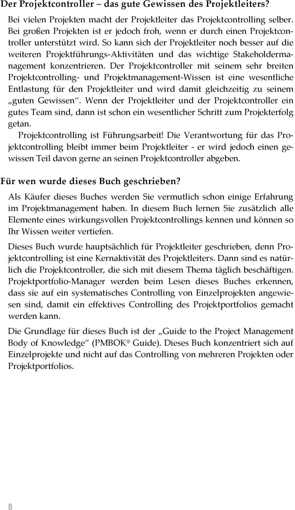 So kann sich der Projektleiter noch besser auf die weiteren Projektführungs-Aktivitäten und das wichtige Stakeholdermanagement konzentrieren.