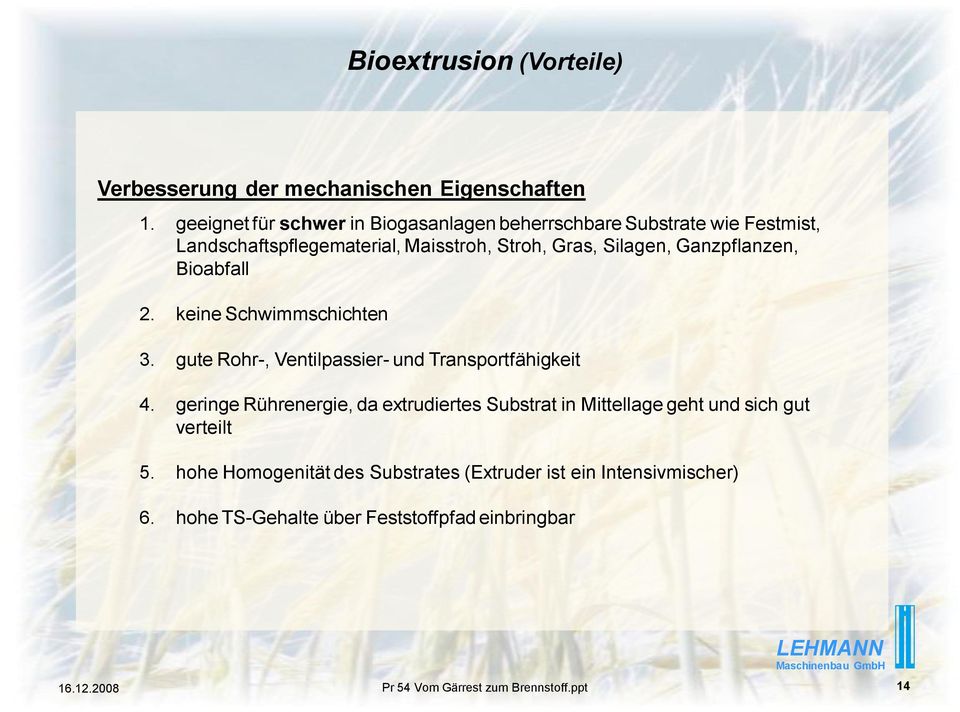Ganzpflanzen, Bioabfall 2. keine Schwimmschichten 3. gute Rohr-, Ventilpassier- und Transportfähigkeit 4.