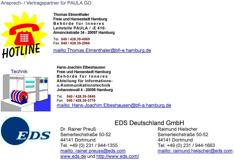 Kommunikationstechnik Johanniswall 4-20095 Hamburg Tel. 040 / 428.39-3840 Fax 040 / 428.39-3770 mailto: Hans-Joachim.Elbeshausen@bfi-a.hamburg.de EDS Deutschland GmbH Dr.