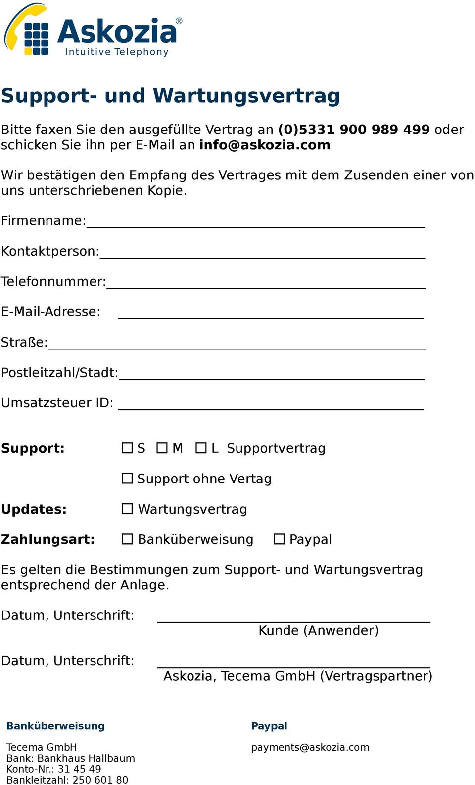 Firmenname: Kontaktperson: Telefonnummer: E-Mail-Adresse:" Straße: Postleitzahl/Stadt: Umsatzsteuer ID:" Support:!! S" M" L Supportvertrag" " " " " " Support ohne Vertag Updates:!