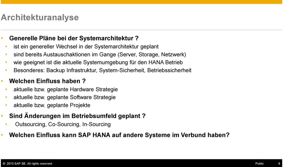 Systemumgebung für den HANA Betrieb Besonderes: Backup Infrastruktur, System-Sicherheit, Betriebssicherheit Welchen Einfluss haben? aktuelle bzw.