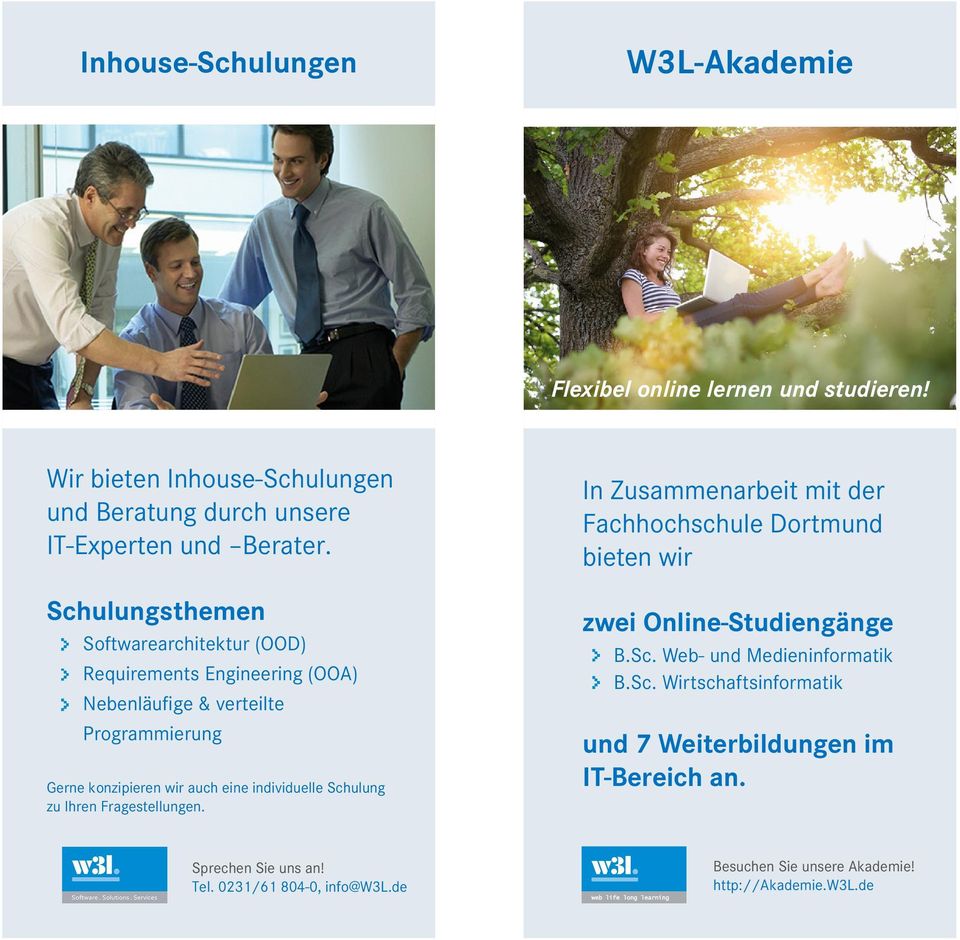 Schulung zu Ihren Fragestellungen. In Zusammenarbeit mit der Fachhochschule Dortmund bieten wir zwei Online-Studiengänge B.Sc. Web- und Medieninformatik B.Sc. Wirtschaftsinformatik und 7 Weiterbildungen im IT-Bereich an.