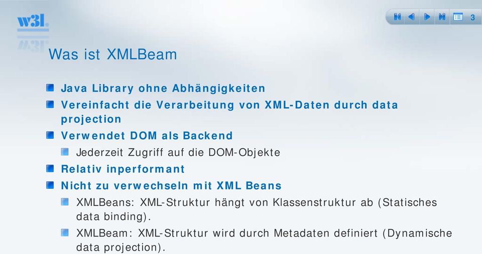 inperformant Nicht zu verwechseln mit XML Beans XMLBeans: XML-Struktur hängt von Klassenstruktur ab