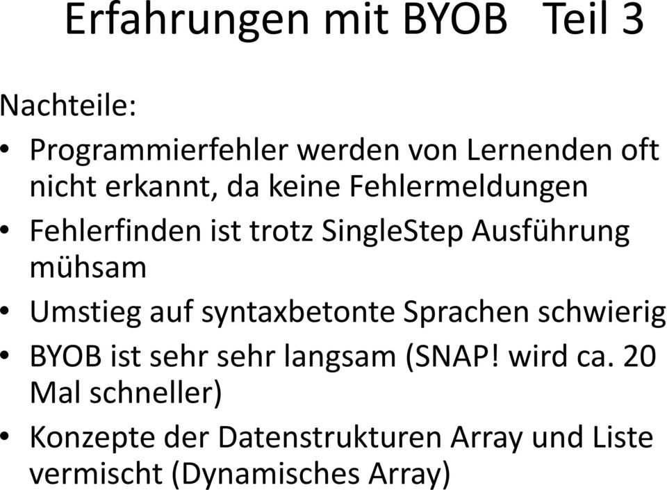 Umstieg auf syntaxbetonte Sprachen schwierig BYOB ist sehr sehr langsam (SNAP! wird ca.
