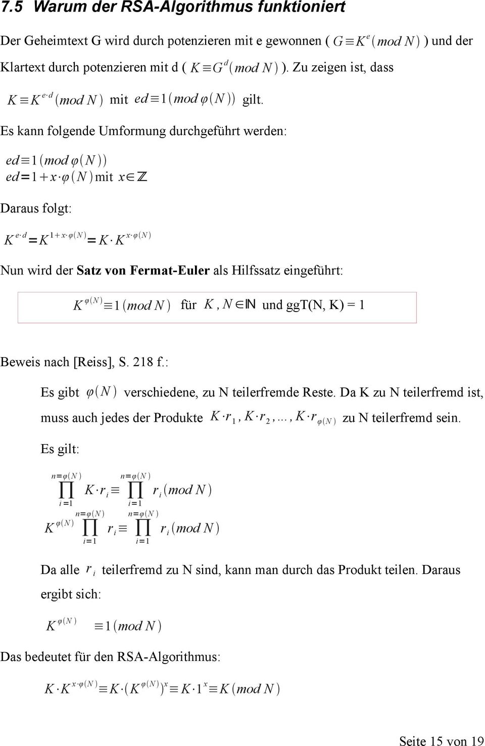 Es kann folgende Umformung durchgeführt werden: ed 1 mod φ N ed=1 x φ N mit x Z Daraus folgt: K e d =K 1 x φ N = K K x φ N Nun wird der Satz von Fermat-Euler als Hilfssatz eingeführt: K φ N 1 mod N
