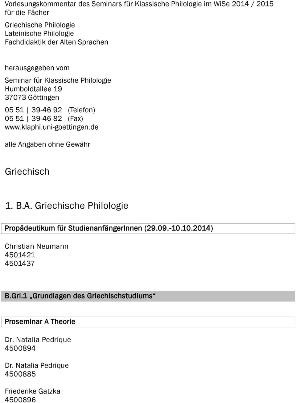 uni-goettingen.de alle Angaben ohne Gewähr Griechisch 1. B.A. Griechische Philologie Propädeutikum für StudienanfängerInnen (29.09.-10.