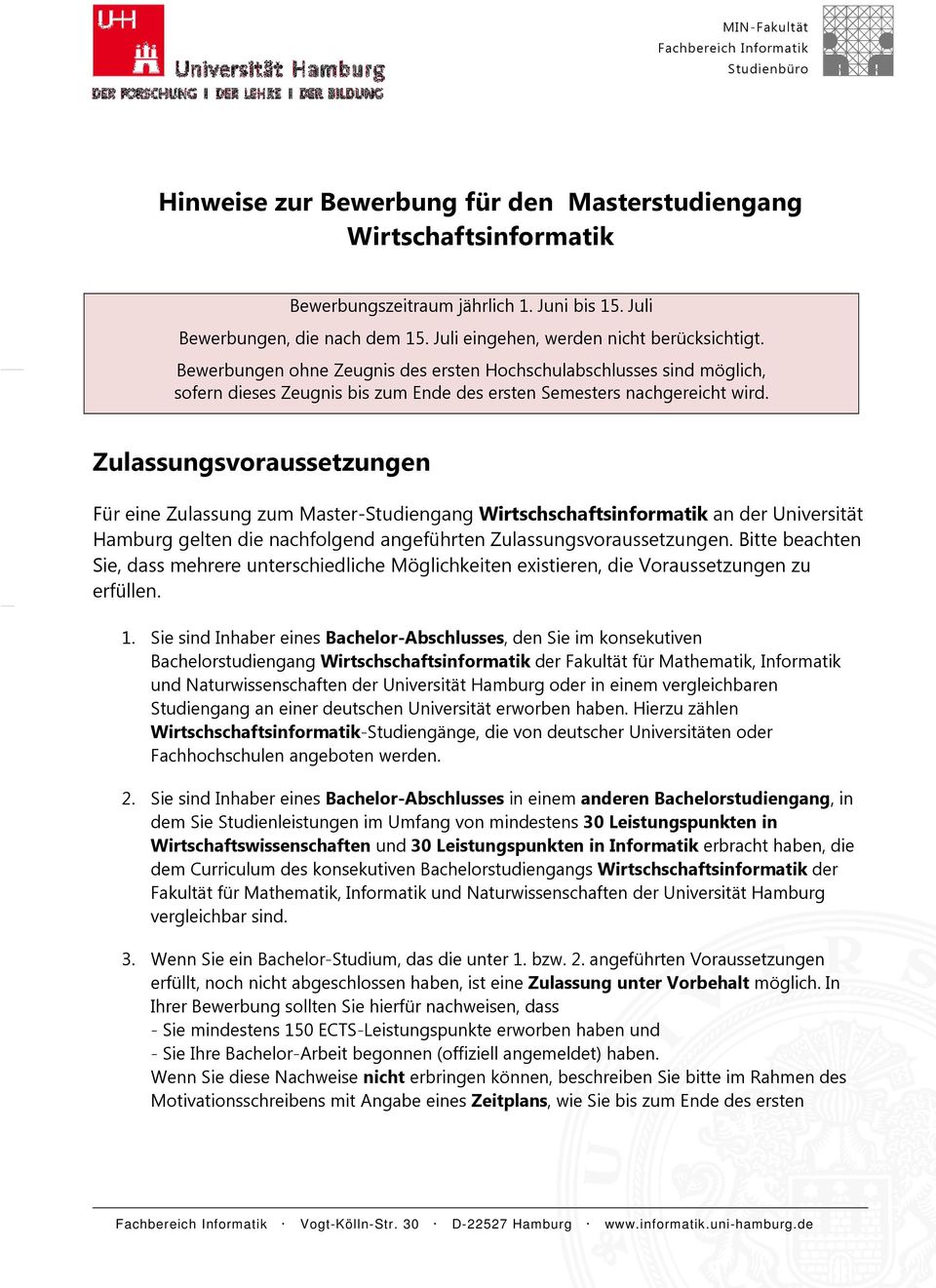 Zulassungsvoraussetzungen Für eine Zulassung zum Master-Studiengang Wirtschschaftsinformatik an der Universität Hamburg gelten die nachfolgend angeführten Zulassungsvoraussetzungen.