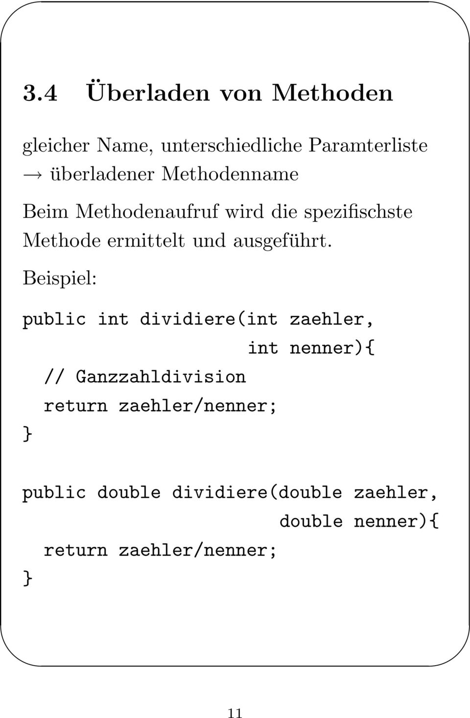 Beispiel: public int dividiere(int zaehler, int nenner){ // Ganzzahldivision return