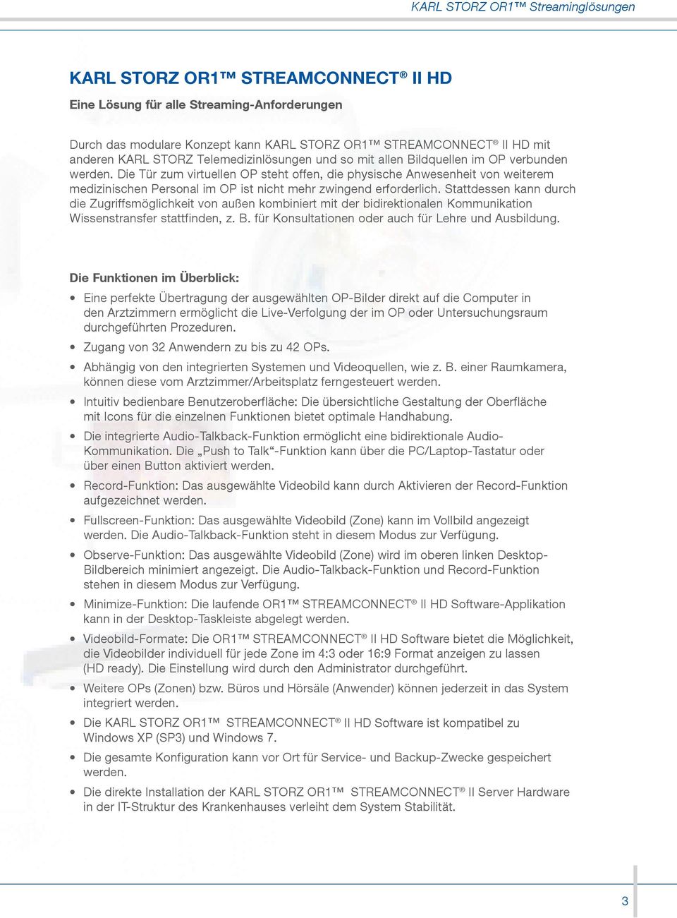 Stattdessen kann durch die Zugriffsmöglichkeit von außen kombiniert mit der bidirektionalen Kommunikation Wissenstransfer stattfinden, z. B. für Konsultationen oder auch für Lehre und Ausbildung.