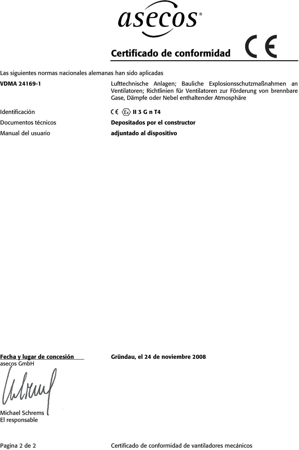 Atmosphäre Identificación Documentos técnicos Manual del usuario II 3 G n T4 Depositados por el constructor adjuntado al dispositivo Fecha y