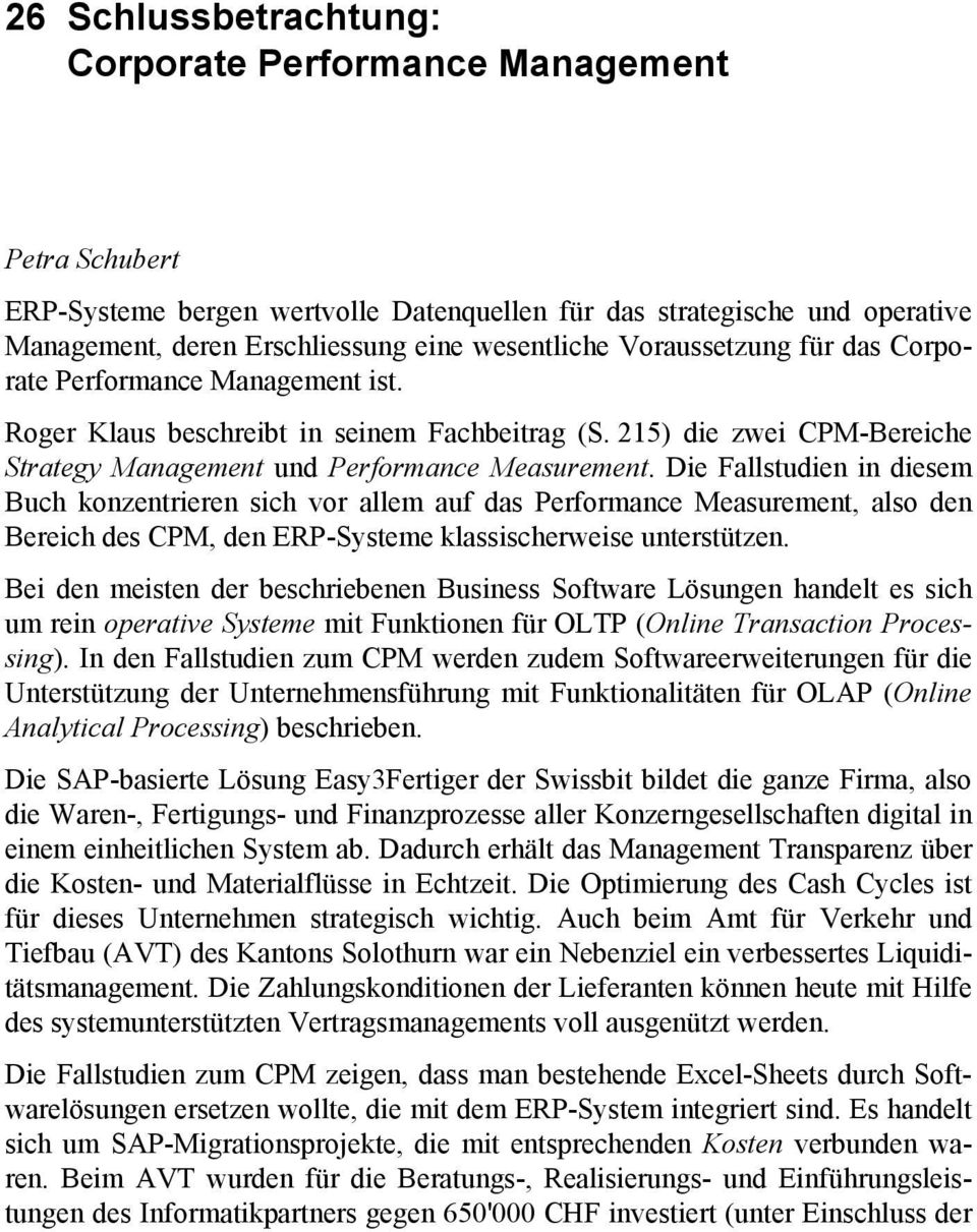 Die in diesem Buch konzentrieren sich vor allem auf das Performance Measurement, also den Bereich des CPM, den ERP-Systeme klassischerweise unterstützen.