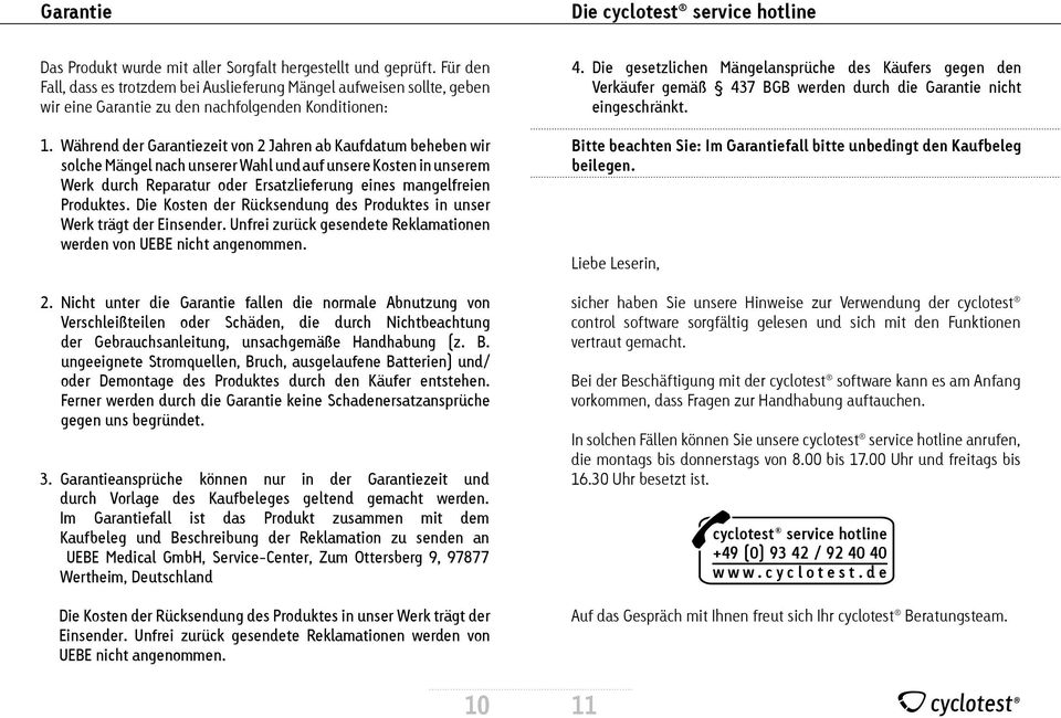 Während der Garantiezeit von 2 Jahren ab Kaufdatum beheben wir solche Mängel nach unserer Wahl und auf unsere Kosten in unserem Werk durch Reparatur oder Ersatzlieferung eines mangelfreien Produktes.